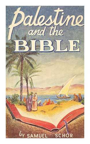 SCHOR, SAMUEL - Palestine and the Bible : Illustrating the Manners and Customs of the People in Bible Lands