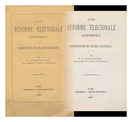 MAERE-LIMNANDER, M. DE - D'Une Reforme Electorale Indispensable, Reconstitution Des Colleges Electoraux, Par M. De Maere-Limnander