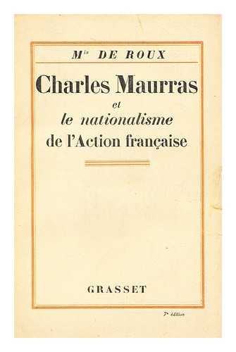 ROUX, MARIE DE, MARQUIS - Charles Maurras Et Le Nationalisme De L'action Francaise