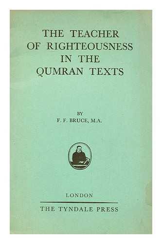 BRUCE, FREDERICK FYVIE, (1910-1990) - The Teacher of Righteousness in the Qumran Texts