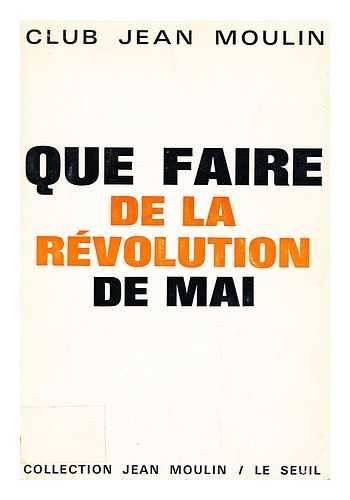 CLUB JEAN MOULIN - Que Faire De La Revolution De Mai : Six Priorites / Club Jean Moulin