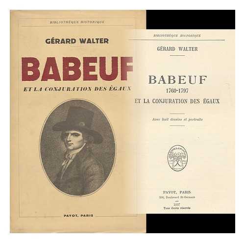 WALTER, GERARD - Babeuf, 1760-1769, Et La Conjuration Des Egaux