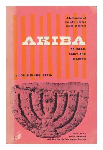 FINKELSTEIN, LOUIS (1895-1991) - Akiba; Scholar, Saint and Martyr