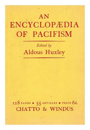 HUXLEY, ALDOUS, (1894-1963) (ED. ) - An Encyclopaedia of Pacifism / Edited by Aldous Huxley