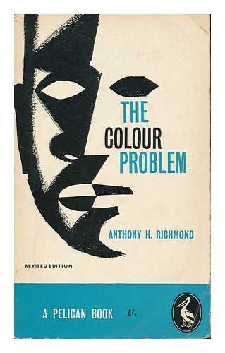 RICHMOND, ANTHONY H. (1925- ) - The Colour Problem : a Study of Racial Relations