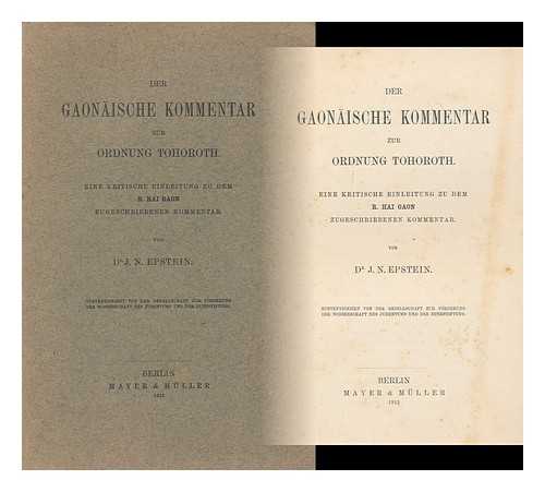 EPSTEIN, JACOB NAHUM, (1878-1952) - Der Gaonaische Kommentar Zur Ordnung Tohoroth. Eine Kritische Einleitung Zu Dem R. Hai Gaon Zugeschriebenen Kommentar