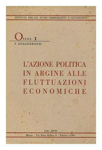 GUALTIEROTTI, FEDERICO - L' Azione Politica in Argine Alle Fluttuazioni Economiche / Federico Gaultierotti