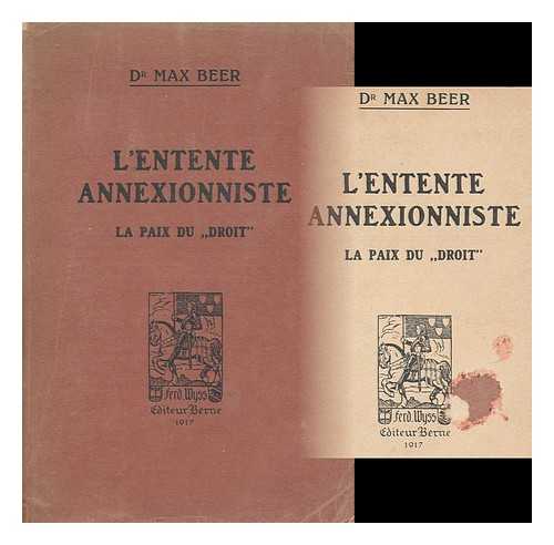 BEER, MAX (1864- ) - L'Entente Annexionniste : La Paix Du 'Droit'