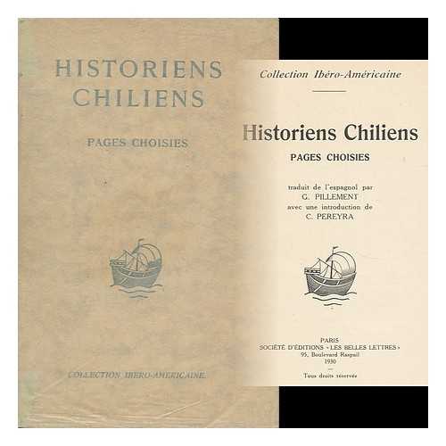 PEREYRA, CARLOS (1871-1942) (TRANS. ) - Historiens Chiliens : Pages Choisies / Traduit De L'Espagnol Par G. Pillement ; Avec Une Introduction De C. Pereyra