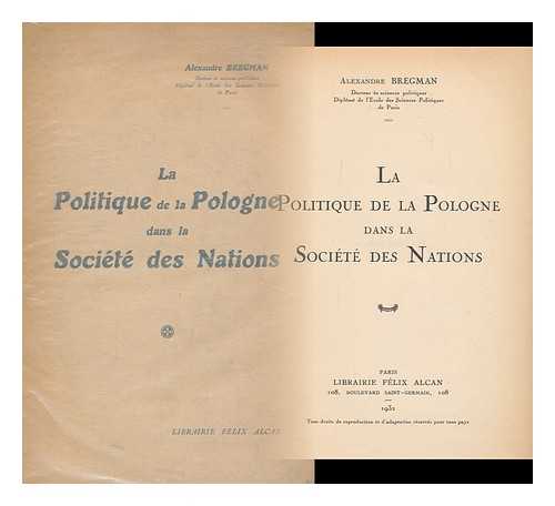 BREGMAN, ALEXANDRE - La Politique De La Pologne Dans La Societe Des Nations