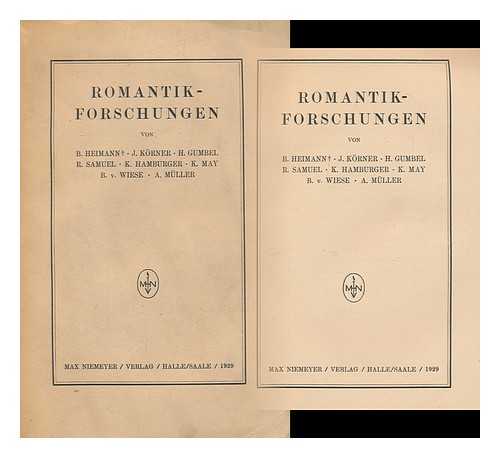 HEIMANN, B. KORNER, J. GUMBEL, H. SAMUEL, R. HAMBURGER, K. MAY, K. WIESE, B. V. , MULLER, A. - Romantik-Forschungen / Von B. Heimann, J. Korner, H. Gumbel, R. Samuel, K. Hamburger, K. May, B. V. Wiese, A. Muller