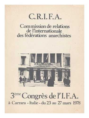 C. R. I. F. A. - Commission De Relations De L'Internationale Des Federations Anarchistes ; 3eme Congres De L'I. F. A. a Carrara Italie Du 23 Au 27 Mars 1978