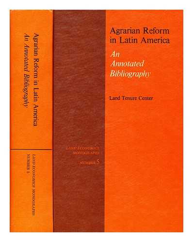 UNIVERSITY OF WISCONSIN--MADISON. LAND TENURE CENTER. LIBRARY - Agrarian Reform in Latin America : an Annotated Bibliography / Compiled by the Staff of the Land Tenure Center Library