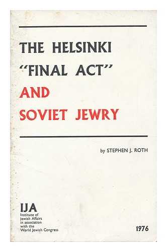 ROTH, STEPHEN J. - The Helsinki 'Final Act' and Soviet Jewry