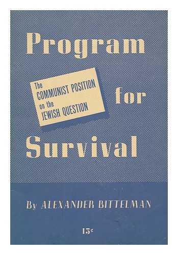 BITTELMAN, ALEX (1890-1982) - Program for Survival : the Communist Position on the Jewish Question