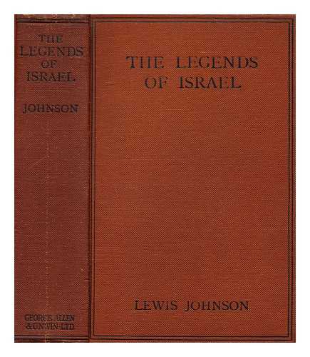 JOHNSON, LEWIS - The Legends of Israel: Essays in Interpretation of Some Famous Stories from the Old Testament