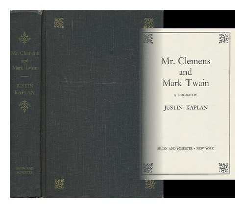 KAPLAN, JUSTIN - Mr. Clemens and Mark Twain : a Biography / Justin Kaplan