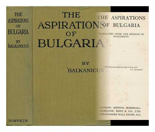 PROTIC, STOJAN (1857-1923) - The Aspirations of Bulgaria / Tr. from the Serbian of Balkanicus