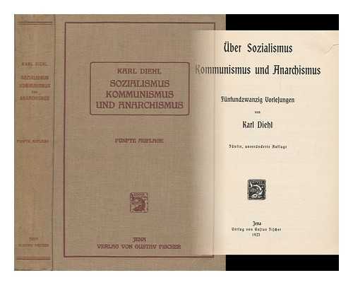 DIEHL, KARL, (1864-1943) - Uber Sozialismus, Kommunismus Und Anarchismus : Funfundzwanzig Vorlesungen