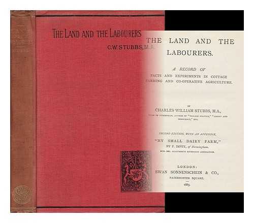 STUBBS, CHARLES WILLIAM (1845-1912) - The Land and the Labourers : a Record of Facts and Experiments in Cottage Farming and Co-Operative Agriculture