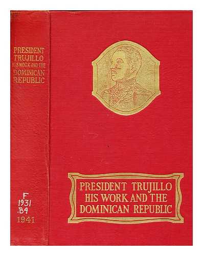 BESAULT, LAWRENCE DE - President Trujillo : His Work and the Dominican Republic