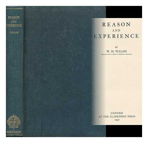 WALSH, WILLIAM HENRY (1913-1986) - Reason and Experience / W. H. Walsh