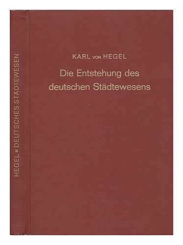 HEGEL, KARL (1813-1901) - Die Entstehung Des Deutschen Stadtewesens, Von Karl Hegel