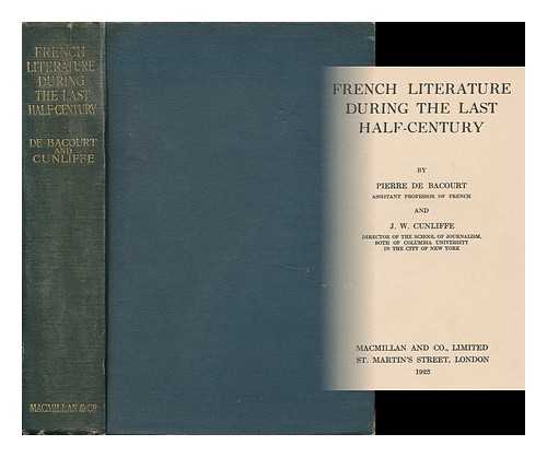 BACOURT, PIERRE DAREUTIERE DE (1869- ). CUNLIFFE, JOHN WILLIAM(1865-1946) - French Literature During the Last Half-Century