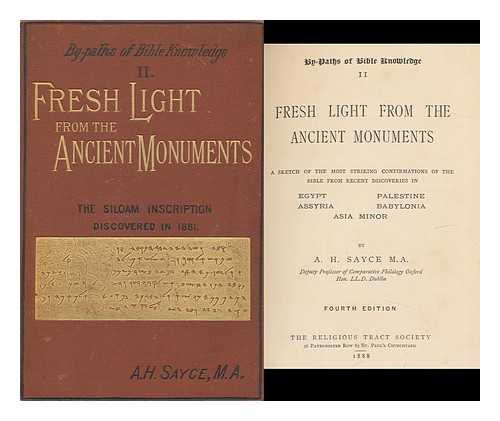 SAYCE, ARCHIBALD HENRY (1845-1933) - Fresh Light from the Ancient Monuments : a Sketch of the Most Striking Confirmations of the Bible, from Recent Discoveries in Egypt, Palestine, Assyria, Babylonia, Asia Minor