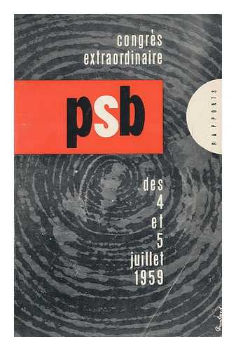 P. S. B. - Congres Extraordinaire Du P. S. B. Des 4 Et 5 Juillet 1959 : Rapports