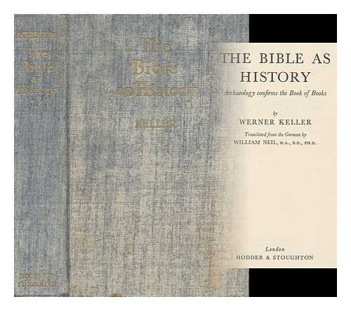 KELLER, WERNER (1909-1980) - The Bible As History : a Confirmation of the Book of Books