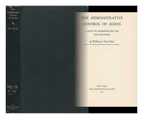 VAN VLECK, WILLIAM CABELL, (1885-) - The Administrative Control of Aliens