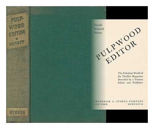 HERSEY, HAROLD BRAINERD (1893- ) - Pulpwood Editor: the Fabulous World of the Thriller Magazines Revealed by a Veteran Editor and Publisher