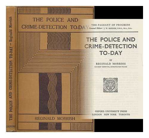 MORRISH, REGINALD - The Police and Crime-Detection To-Day