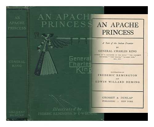 KING, CHARLES (1844-1933) - An Apache Princess, a Tale of the Indian Frontier