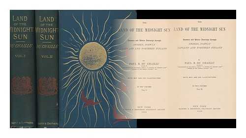 DU CHAILLU, PAUL BELLONI, (1835-1903) - The Land of the Midnight Sun : Summer and Winter Journeys through Sweden, Norway, Lapland and Northern Finland