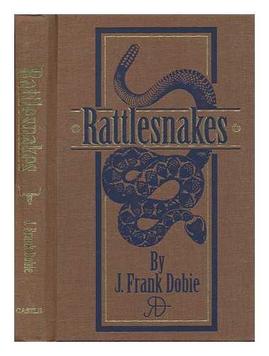 DOBIE, JAMES FRANK, (1888-1964) - Rattlesnakes [By] J. Frank Dobie