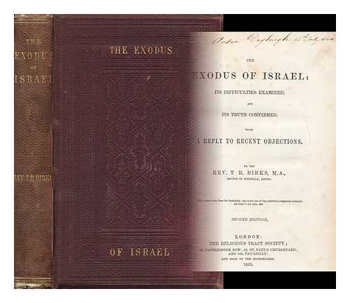 BIRKS, THOMAS RAWSON (1810-1883) - The Exodus of Israel : its Difficulties Examined and its Truth Confirmed with a Reply to Recent Objections