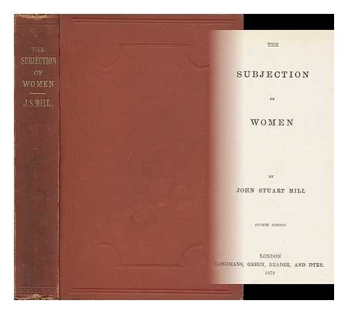 MILL, JOHN STUART - The Subjection of Women