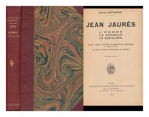 RAPPOPORT, CHARLES (1865-1941) - Jean Jaures, L'homme, Le Penseur, Le Socialiste. Avec Une Preface D'anatole France ... Un Portrait Et Une Lettre Autographe De Juares