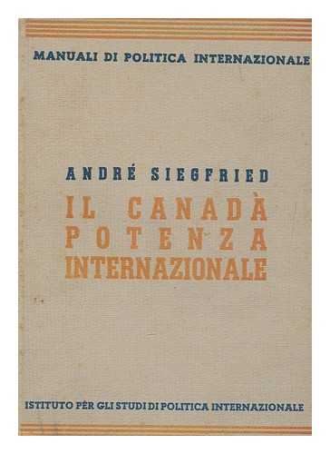SIEGFRIED, ANDRE. GIARDINI, CESARE - IL Canada Potenza Internazionale / Traduzione Di Cesare Giardini