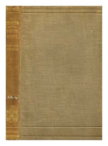 JACKSON, HENRY LATIMER, (1851-1926) - The Problem of the Fourth Gospel