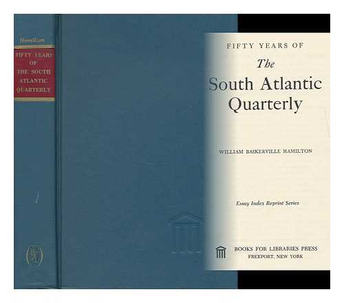 HAMILTON, WILLIAM BASKERVILLE (1908-) (ED. ) - Fifty Years of the South Atlantic Quarterly [By] William Baskerville Hamilton