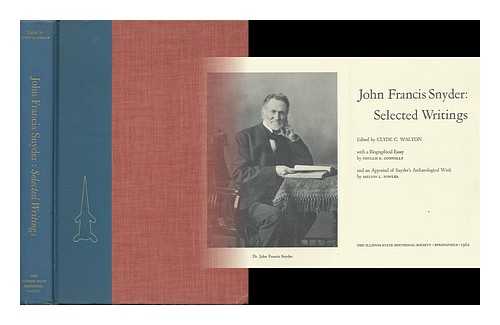 SNYDER, JOHN FRANCIS (1830-1921) - John Francis Snyder : Selected Writings / Edited by Clyde C. Walton ; with a Biographical Essay by Phyllis E. Connolly ; and an Appraisal of Snyder's Archaeological Work by Melvin L. Fowler