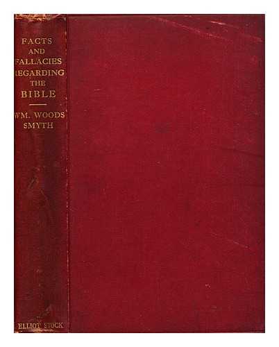 SMYTH, WILLIAM WOODS, (B. 1843) - Facts and Fallacies Regarding the Bible