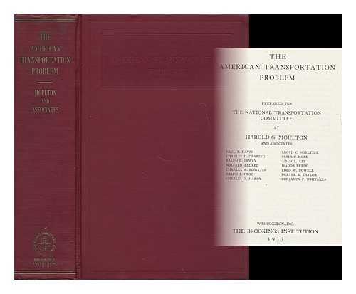 MOULTON, HAROLD GLENN (1883- ) - The American Transportation Problem, Prepared for the National Transportation Committee by Harold G. Moulton and Associates; Paul T. David, Lloyd C. Hoeltzel, Charles L. Dearing, and Others