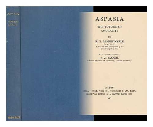 MONEY-KYRLE, ROGER ERNLE, (1898-) - Aspasia, the Future of Amorality