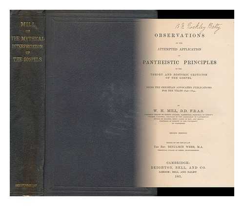 MILL, W. H. - Observations on the Attempted Application of Pantheistic Principles to the Theory and Historic Criticism of the Gospel / Being the Christian Advocate's Publications for the Years 1840-1844 by W. H. Mill. Edited by His Son-In-Law Benjamin Webb