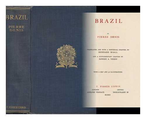 DENIS, PIERRE, (1883-1951) - Brazil / Trans. and with a Historical Chapter by Bernard Miall ; and a Supplementary Chapter by Dawson A. Vindin