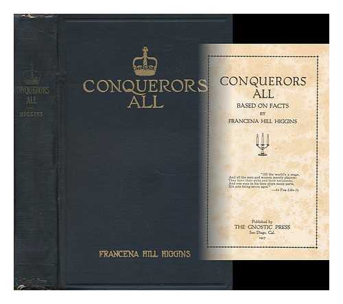 HIGGINS, FRANCENA HILL - Conquerors all : Based on Facts